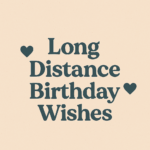 “Long Distance Birthday Wishes” written in elegant typography on a soft beige background with heart icons—ideal for a heartfelt blog post about celebrating birthdays across the miles.
