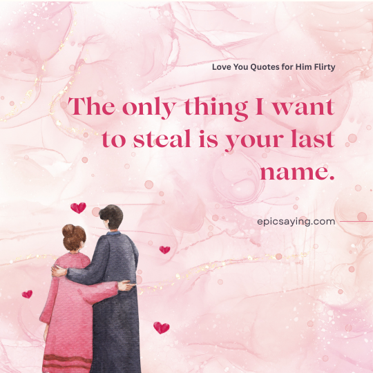 Love You Quotes for Him Flirty 