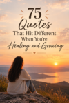 75 quotes that hit different when you’re healing and growing
